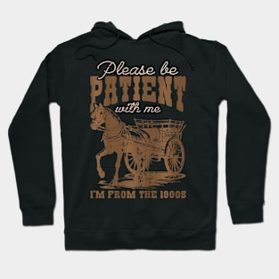 Patient With Me I'm From The 1900s Hoodie